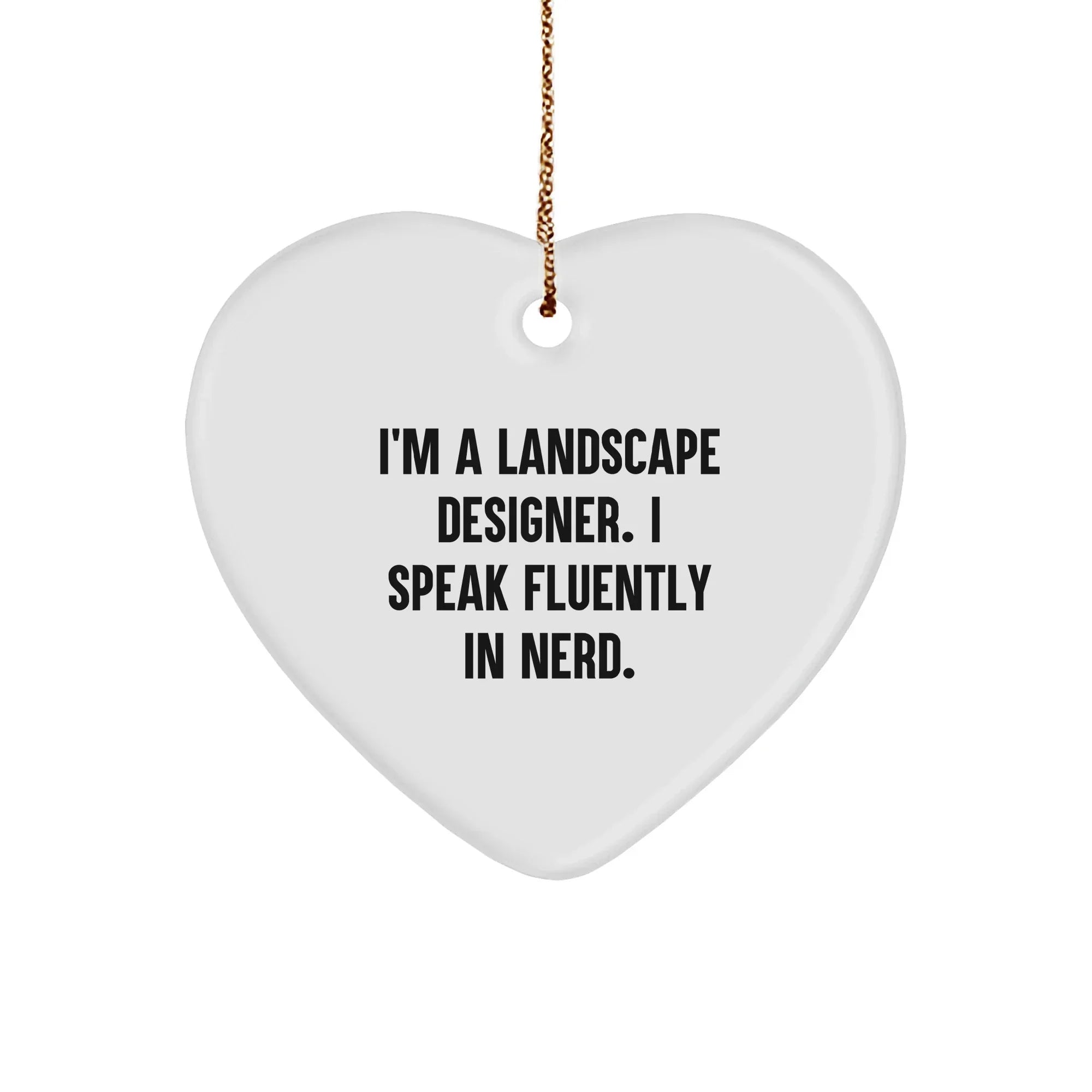 Funny Landscape Designer Christmas Heart Ornament - 'I'm A Landscape Designer. I Speak Fluently In Nerd.' Gift