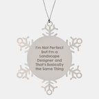 Funny Landscape Designer Gifts Snowflake Ornament for Friends Family from Landscape Designers, I'm Not Perfect But I'm A Landscape Designer And That's Basically The Same Thing