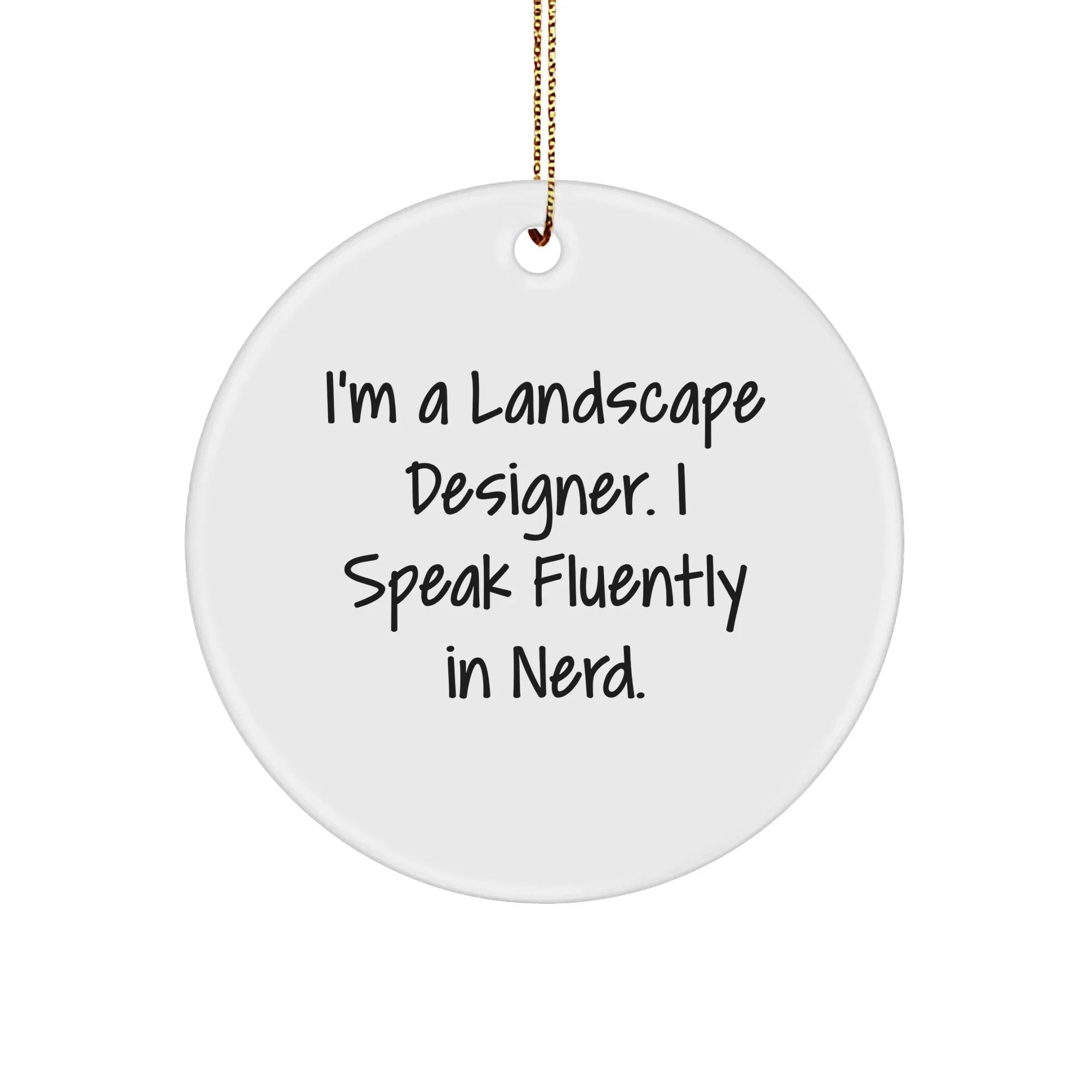 Funny Landscape Designer Gifts from Friends - Circle Ornament with 'I'm A Landscape Designer. I Speak Fluently In genius.' Quote for Men, Women, and Coworkers this Christmas