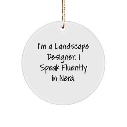 Funny Landscape Designer Gifts from Friends - Circle Ornament with 'I'm A Landscape Designer. I Speak Fluently In genius.' Quote for Men, Women, and Coworkers this Christmas
