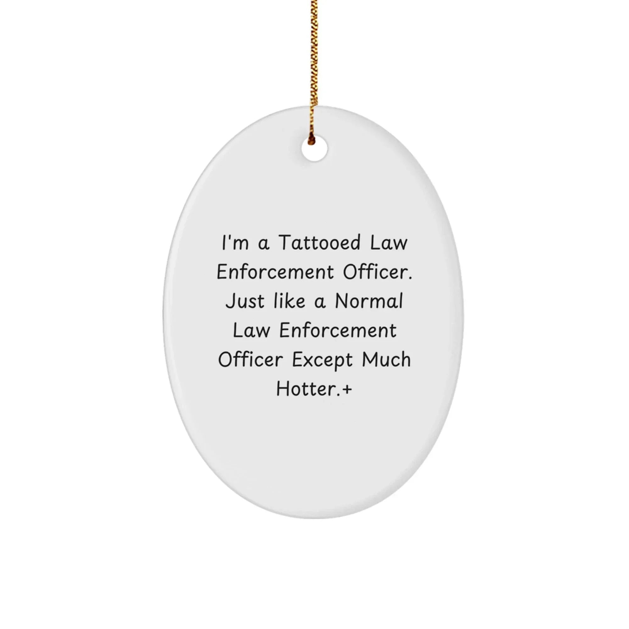 Funny Law Enforcement Officer Gifts, Unique Oval Ornament, 'I'm A Tattooed... Much Hotter!' Quote, Christmas Birthday Gifts