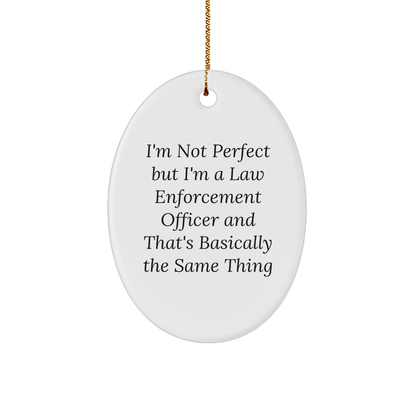 Funny Law Enforcement Officer Oval Ornament- 'I'm Not Perfect But I'm A Law Enforcement Officer' Christmas, Gifts