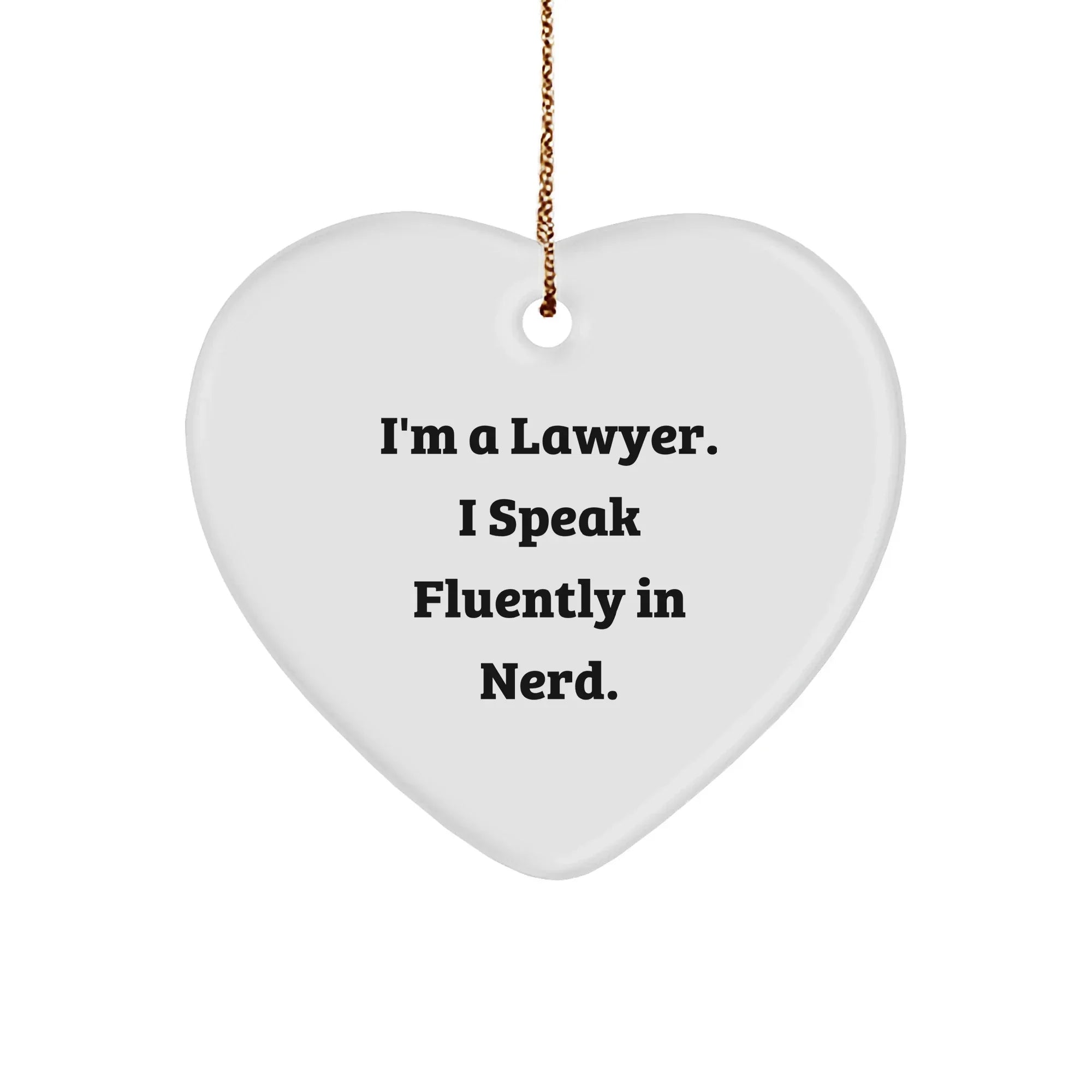 Funny Lawyer Gifts, 'I'm A Lawyer. I Speak Fluently In Nerd.' Heart Ornament Christmas Unique Gifts