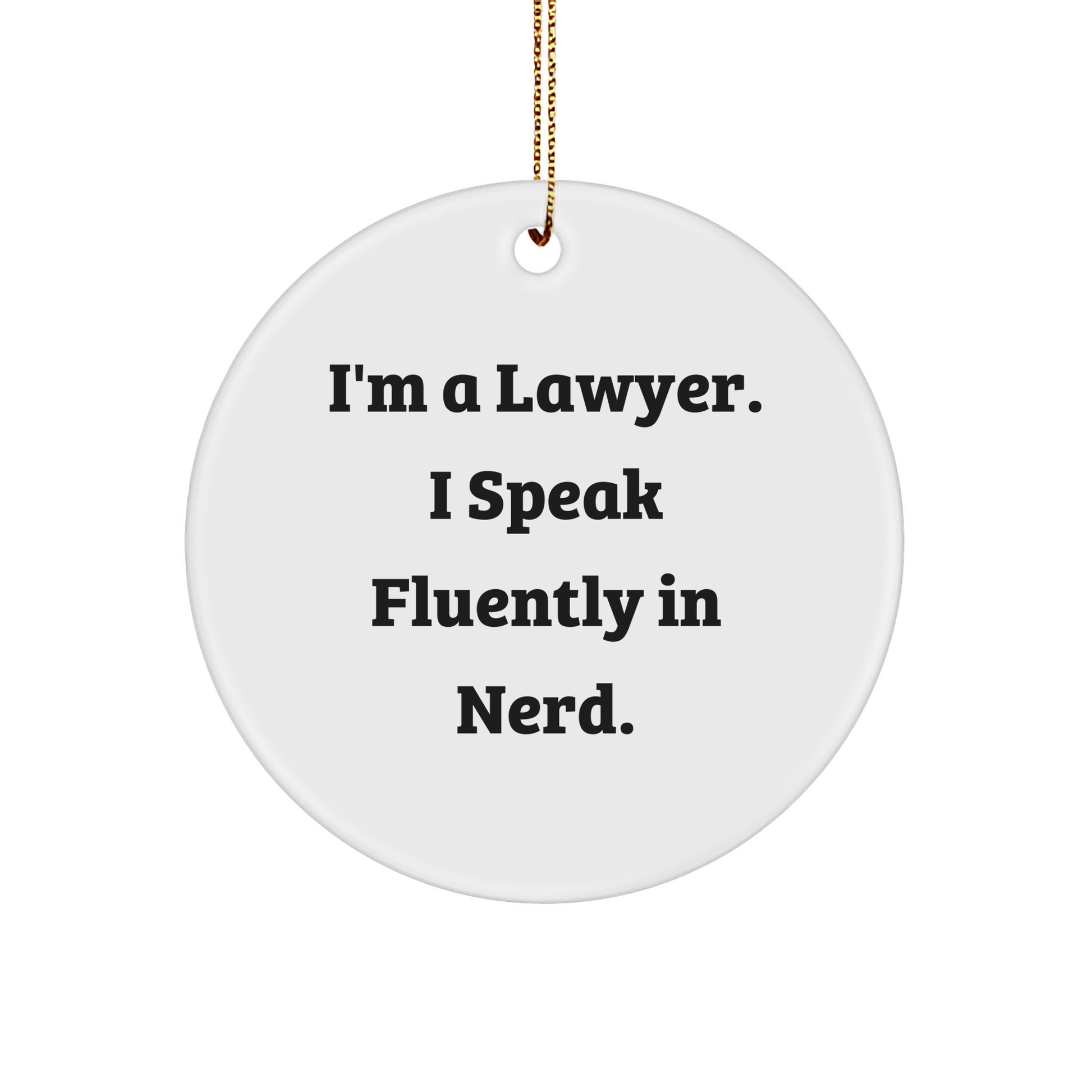 Funny Lawyer Gifts, 'I'm A Lawyer. I Speak Fluently In genius.' Circle Ornament, White, Christmas Unique Gifts from Friends or Family