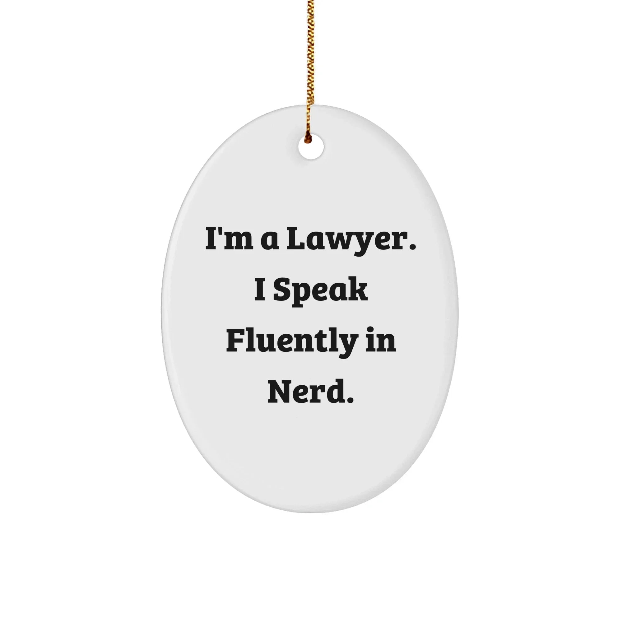 Funny Lawyer Gifts: 'I'm A Lawyer. I Speak Fluently In genius.' Oval Ornament, Gifts from Men to Lawyer Friends, Christmas Unique Gifts