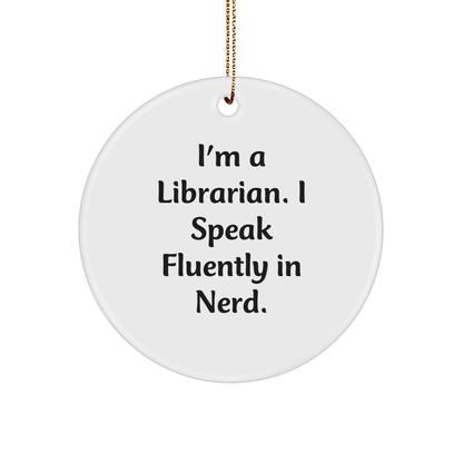 Funny Librarian Circle Ornament - I'm A Librarian. I Speak Fluently In Nerd - Christmas Gifts