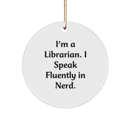 Funny Librarian Circle Ornament - I'm A Librarian. I Speak Fluently In Nerd - Christmas Gifts