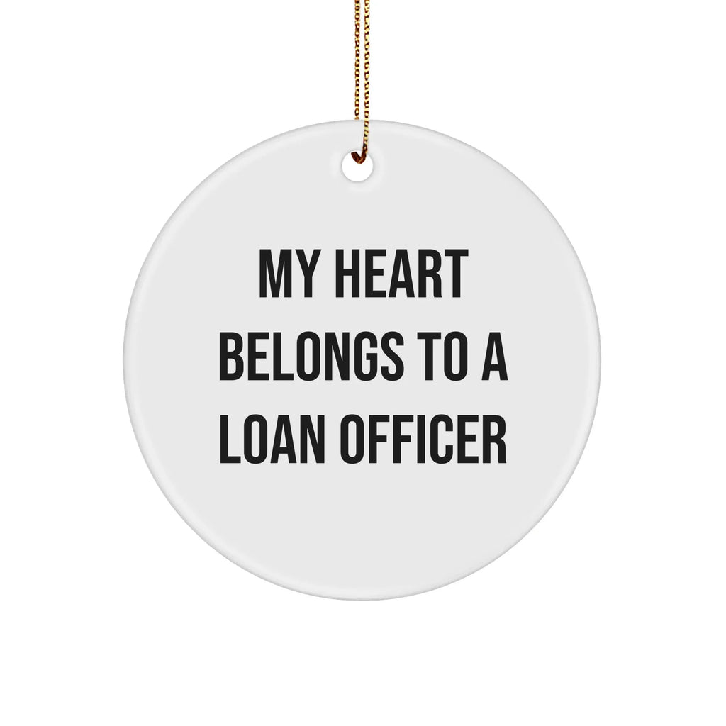 Funny Loan Officer Gifts, Circle Ornament with 'My Heart Belongs To A Loan Officer' Quote, Gifts from Friends, Christmas Unique Gifts for Loan Officer