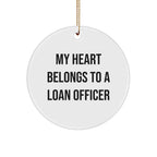 Funny Loan Officer Gifts, Circle Ornament with 'My Heart Belongs To A Loan Officer' Quote, Gifts from Friends, Christmas Unique Gifts for Loan Officer