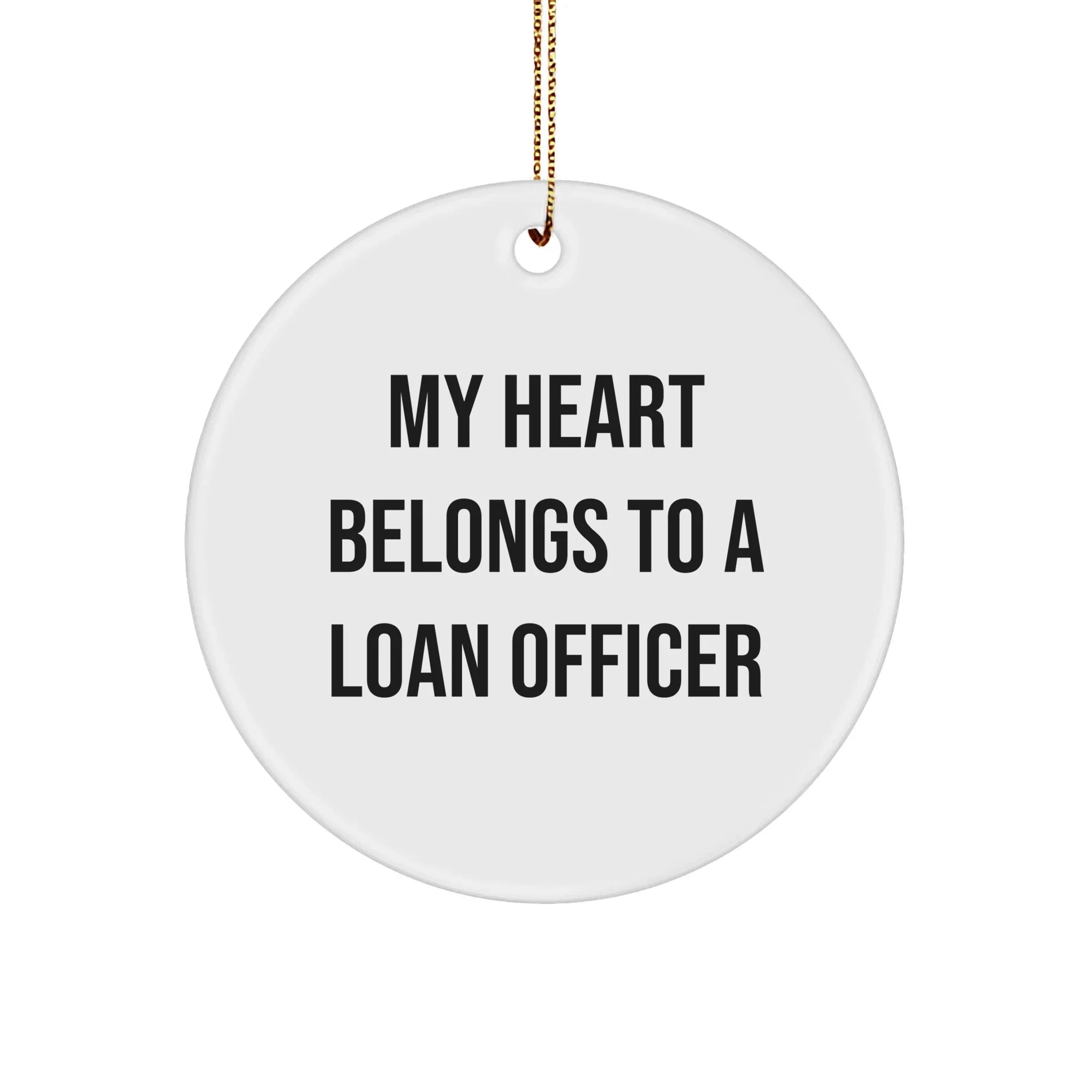 Funny Loan Officer Gifts, Circle Ornament with 'My Heart Belongs To A Loan Officer' Quote, Gifts from Friends, Christmas Unique Gifts for Loan Officer