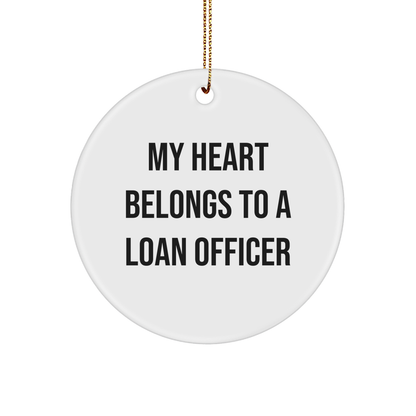 Funny Loan Officer Gifts, Circle Ornament with 'My Heart Belongs To A Loan Officer' Quote, Gifts from Friends, Christmas Unique Gifts for Loan Officer