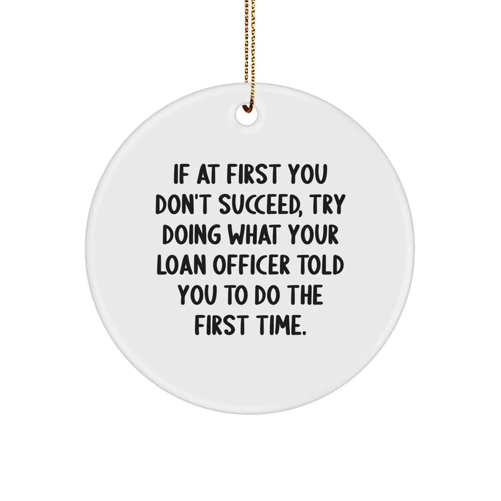 Funny Loan Officer Gifts: Gifts from Friends, Coworkers, or Family for Christmas - Inspirational Quote Circle Ornament