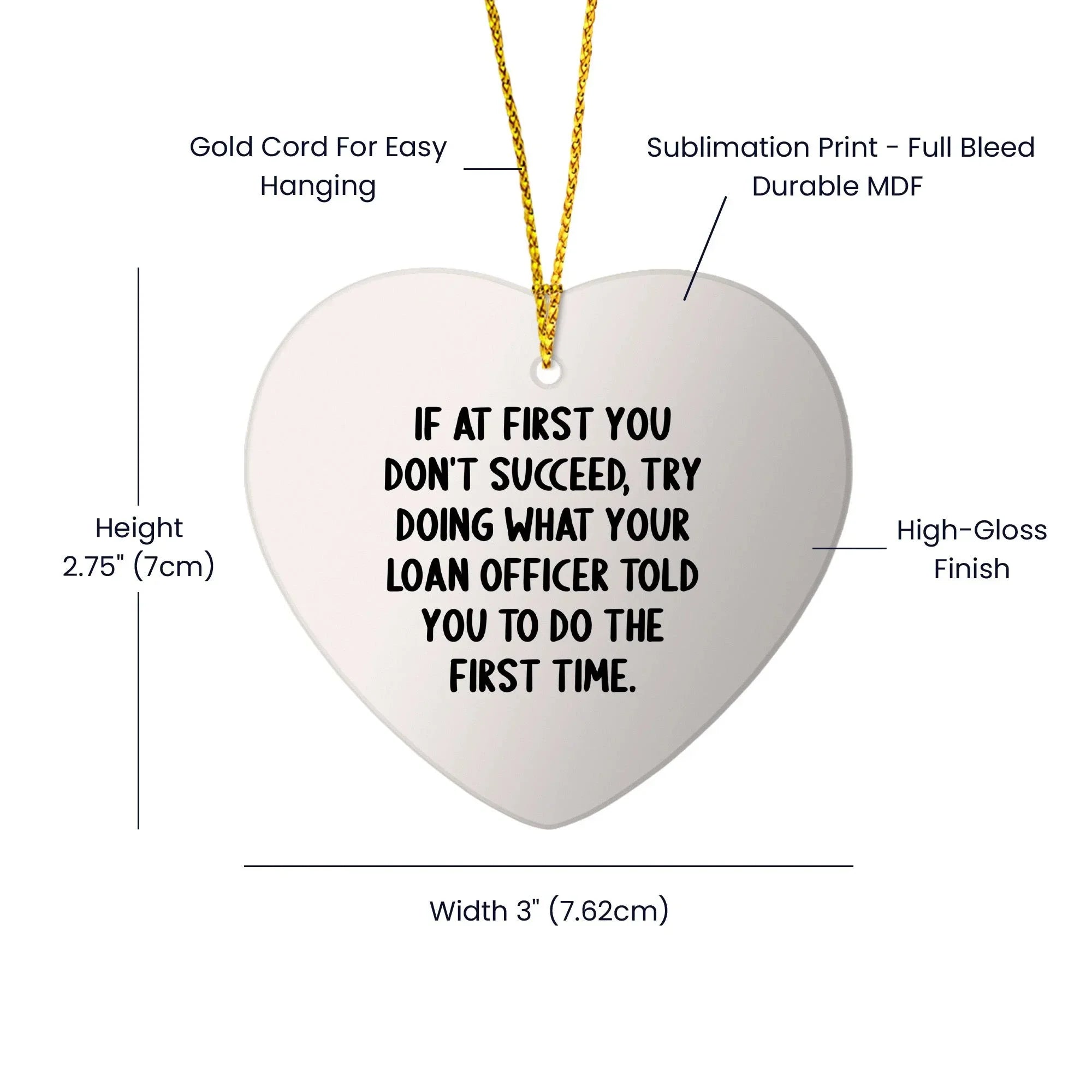 Funny Loan Officer Gifts, 'If At First You Don't Succeed, Try Doing What Your Loan Officer Told You To Do The First Time.' Heart Ornament for Christmas