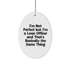 Funny Loan Officer Gifts - I'm Not Perfect But I'm A Loan Officer And That's Basically The Same Thing Oval Ornament, Gifts from Friends, Gifts for Loan Officer, Christmas Unique Gifts
