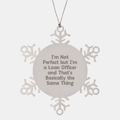 Funny Loan Officer Gifts, 'I'm Not Perfect But I'm A Loan Officer And That's Basically The Same Thing' Snowflake Ornament Gifts from Friends or Family for Loan Officer, Christmas Unique Gifts