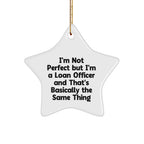 Funny Loan Officer Gifts, 'I'm Not Perfect But I'm A Loan Officer And That's Basically The Same Thing', Star Ornament for Christmas, Gifts from Friends and Family for Loan Officer