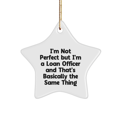 Funny Loan Officer Gifts, 'I'm Not Perfect But I'm A Loan Officer And That's Basically The Same Thing', Star Ornament for Christmas, Gifts from Friends and Family for Loan Officer