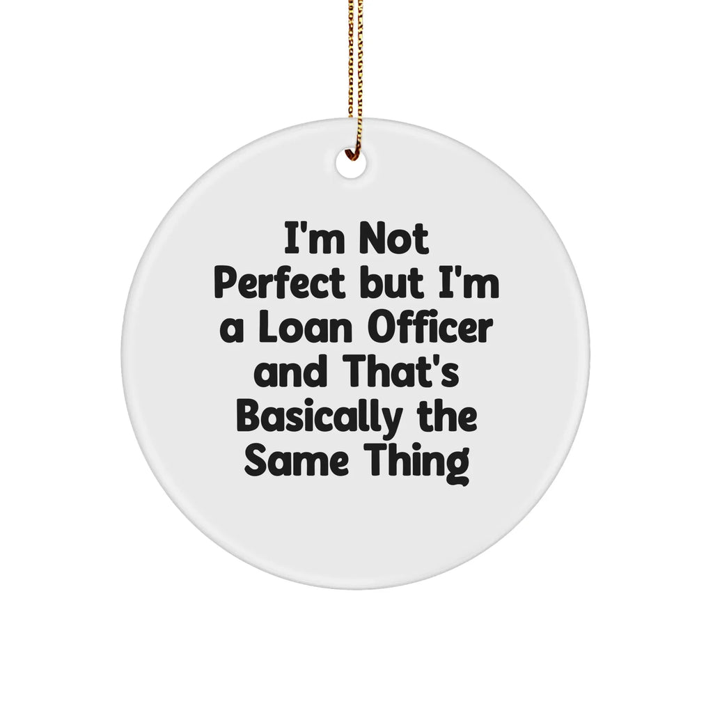 Funny Loan Officer Gifts: 'I'm Not Perfect' White Circle Ornament, Gifts from Friends, Christmas Unique Presents