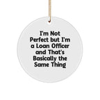 Funny Loan Officer Gifts: 'I'm Not Perfect' White Circle Ornament, Gifts from Friends, Christmas Unique Presents