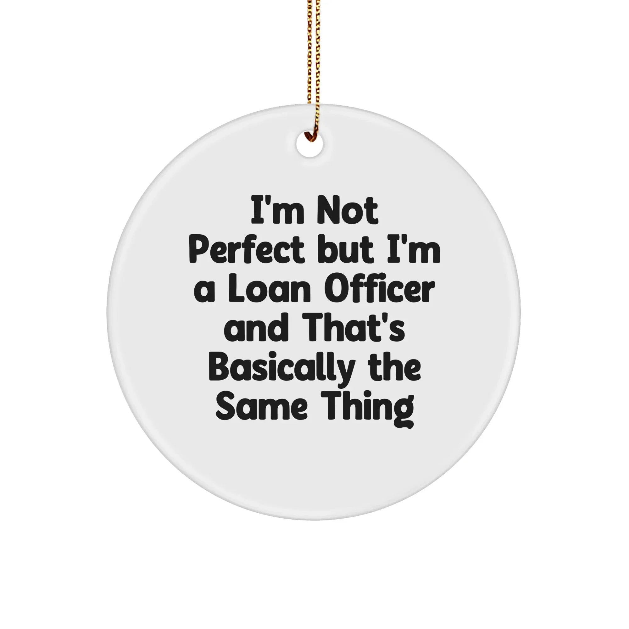 Funny Loan Officer Gifts: 'I'm Not Perfect' White Circle Ornament, Gifts from Friends, Christmas Unique Presents