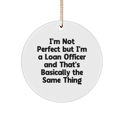Funny Loan Officer Gifts: 'I'm Not Perfect' White Circle Ornament, Gifts from Friends, Christmas Unique Presents