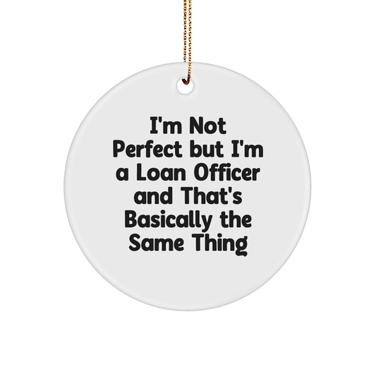 Funny Loan Officer Gifts: 'I'm Not Perfect' White Circle Ornament, Gifts from Friends, Christmas Unique Presents