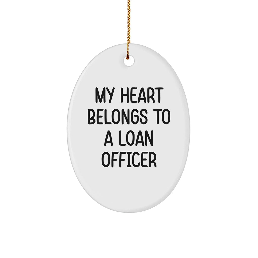 Funny Loan Officer Gifts - 'My Heart Belongs To A Loan Officer' Oval Ornament, White, 3.25" Tall, Gifts from Friends for Loan Officer, Christmas Unique Gifts