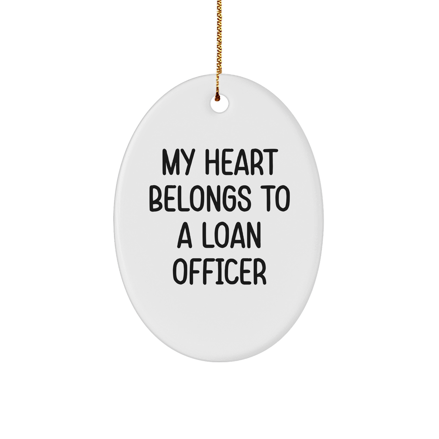 Funny Loan Officer Gifts - 'My Heart Belongs To A Loan Officer' Oval Ornament, White, 3.25" Tall, Gifts from Friends for Loan Officer, Christmas Unique Gifts