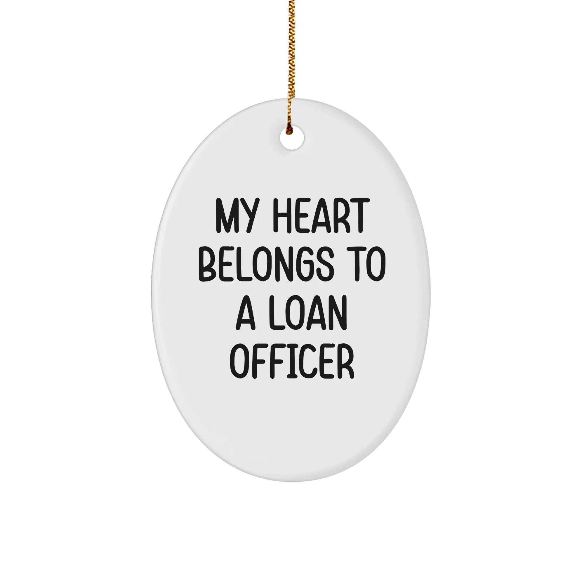 Funny Loan Officer Gifts - 'My Heart Belongs To A Loan Officer' Oval Ornament, White, 3.25" Tall, Gifts from Friends for Loan Officer, Christmas Unique Gifts