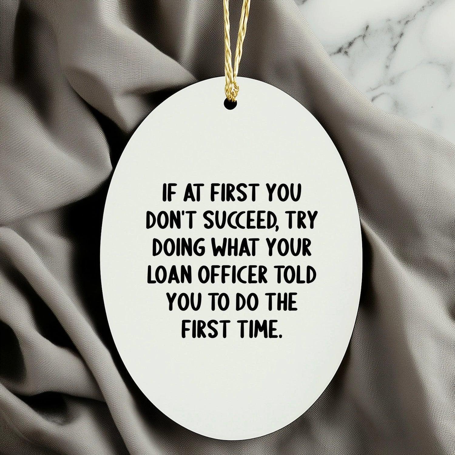 Funny Loan Officer Gifts - Oval Ornament with 'If At First You Don't Succeed' Quote, Christmas Unique Gifts for Loan Officer