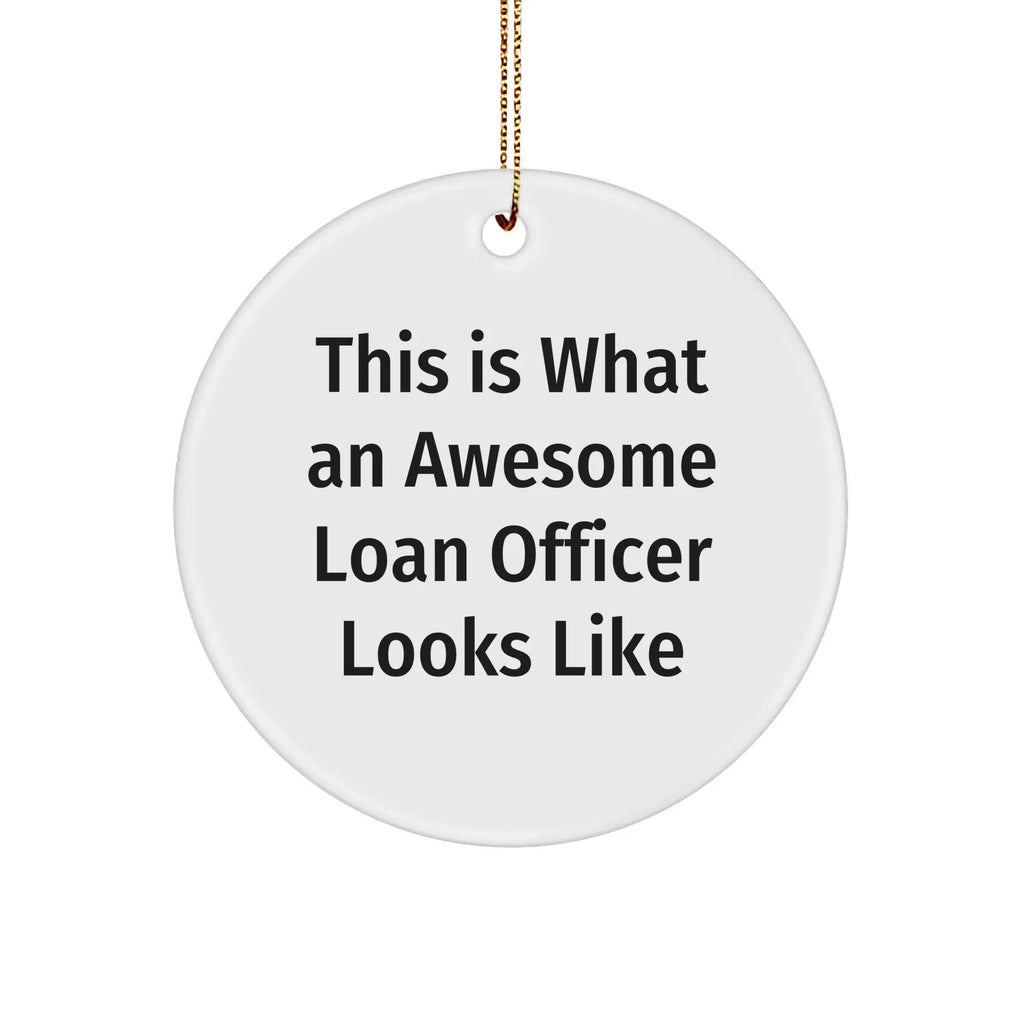 Funny Loan Officer Gifts from Friends for Christmas Unique Circle Ornaments, 'This Is What An Awesome Loan Officer Looks Like' Quote
