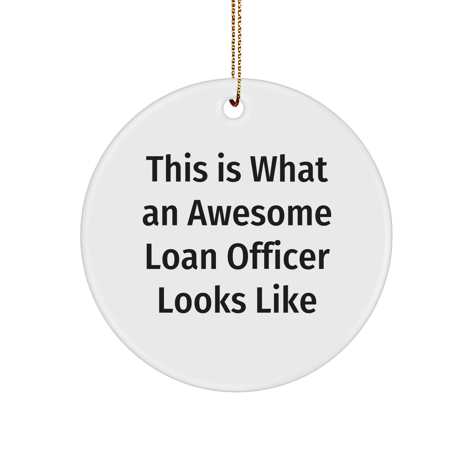 Funny Loan Officer Gifts from Friends for Christmas Unique Circle Ornaments, 'This Is What An Awesome Loan Officer Looks Like' Quote