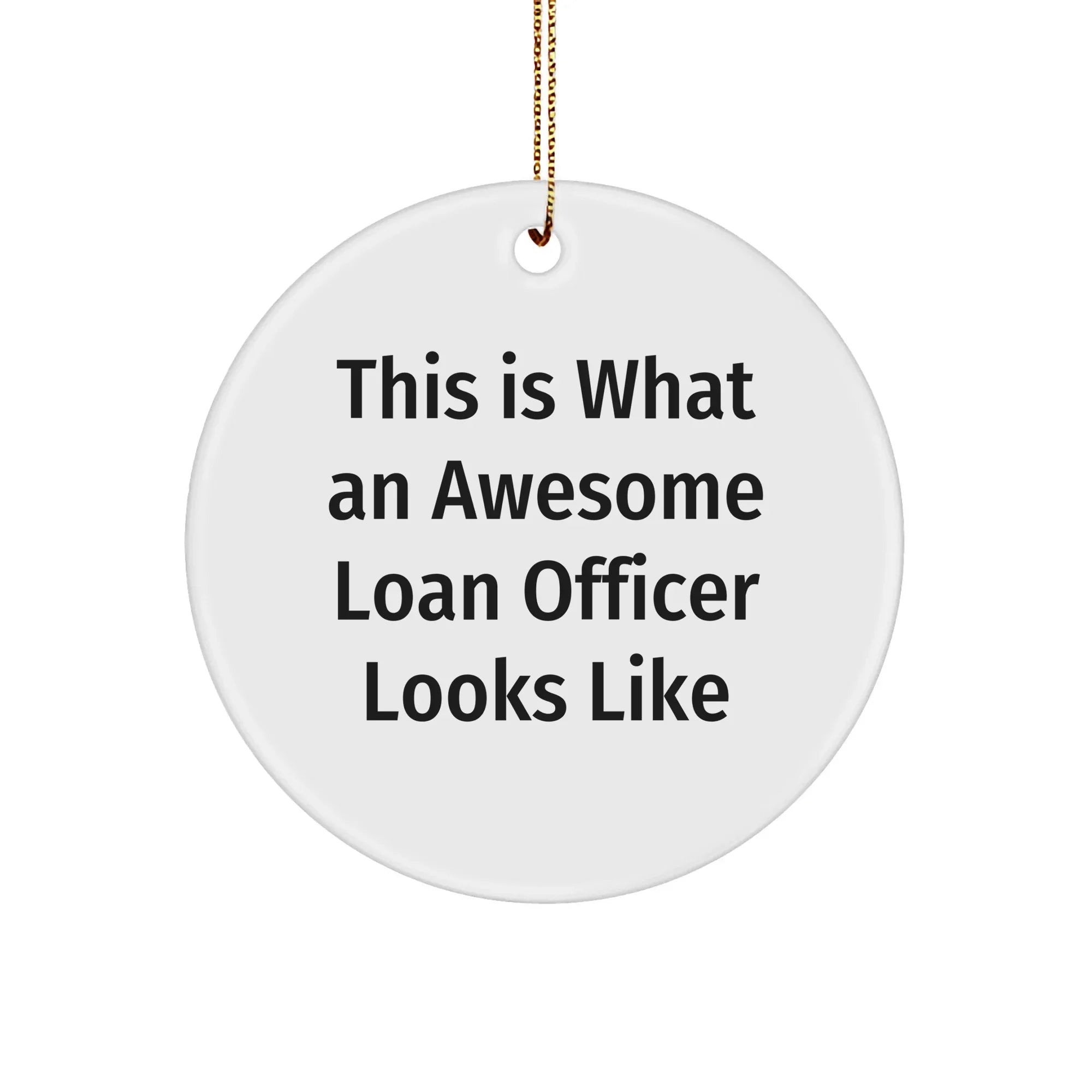 Funny Loan Officer Gifts from Friends for Christmas Unique Circle Ornaments, 'This Is What An Awesome Loan Officer Looks Like' Quote