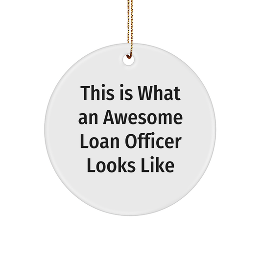 Funny Loan Officer Gifts from Friends for Christmas Unique Circle Ornaments, 'This Is What An Awesome Loan Officer Looks Like' Quote