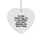 Funny Loan Officer Heart Ornament, I'm Not Perfect But I'm A Loan Officer And That's Basically The Same Thing Birthday Christmas Gifts