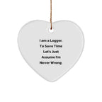 Funny Logger Quotes Gifts from Men to Logger Friends - Heart Ornament for Christmas