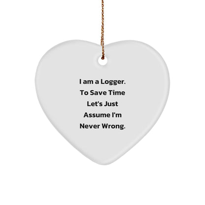 Funny Logger Quotes Gifts from Men to Logger Friends - Heart Ornament for Christmas