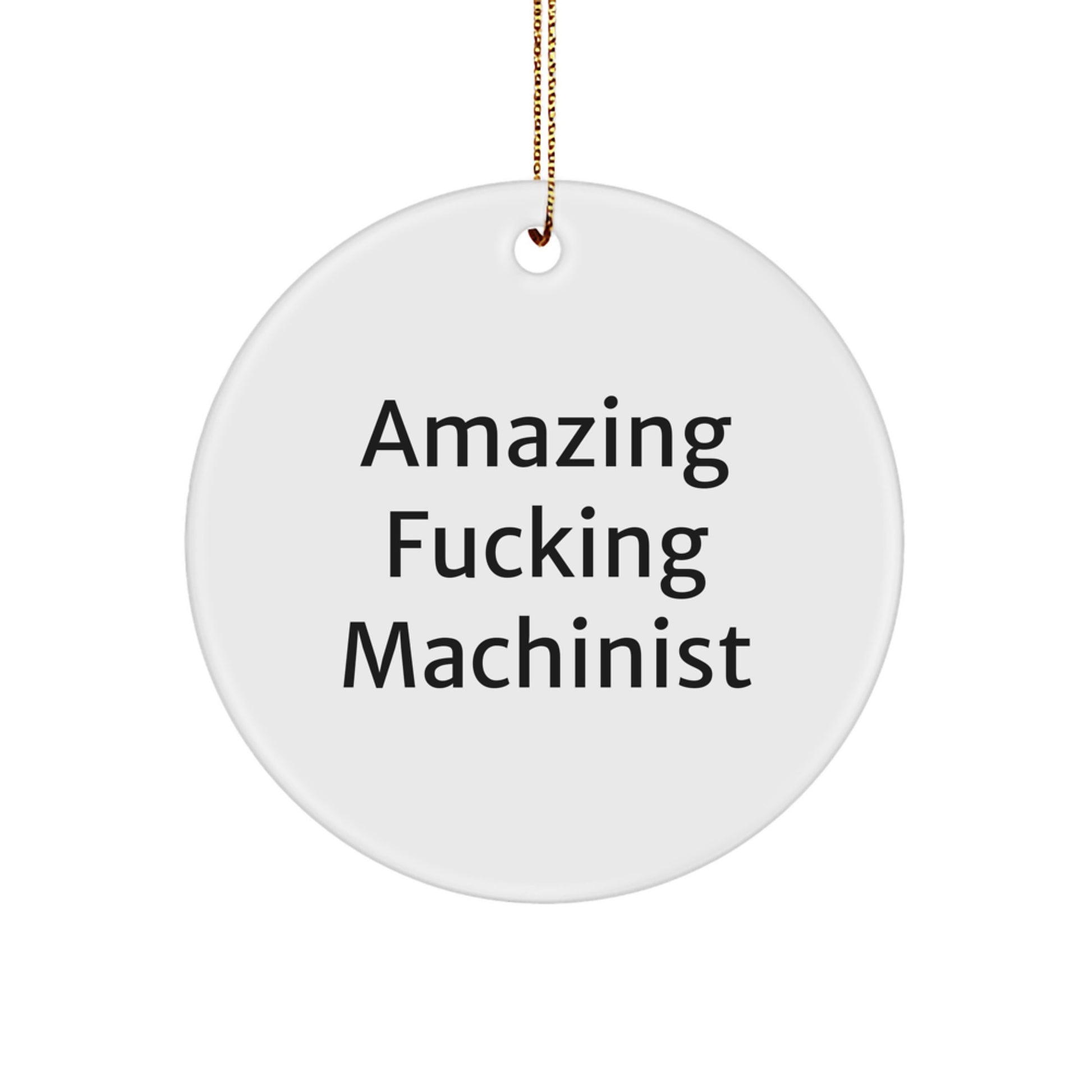 Funny Machinist Gifts, Amazing F-king Machinist Circle Ornament, Christmas Unique Gifts from Machinist Friends