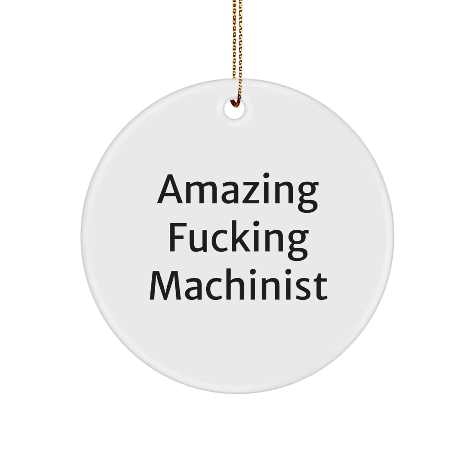 Funny Machinist Gifts, Amazing F--king Machinist Circle Ornament, Christmas Unique Gifts from Machinist Friends