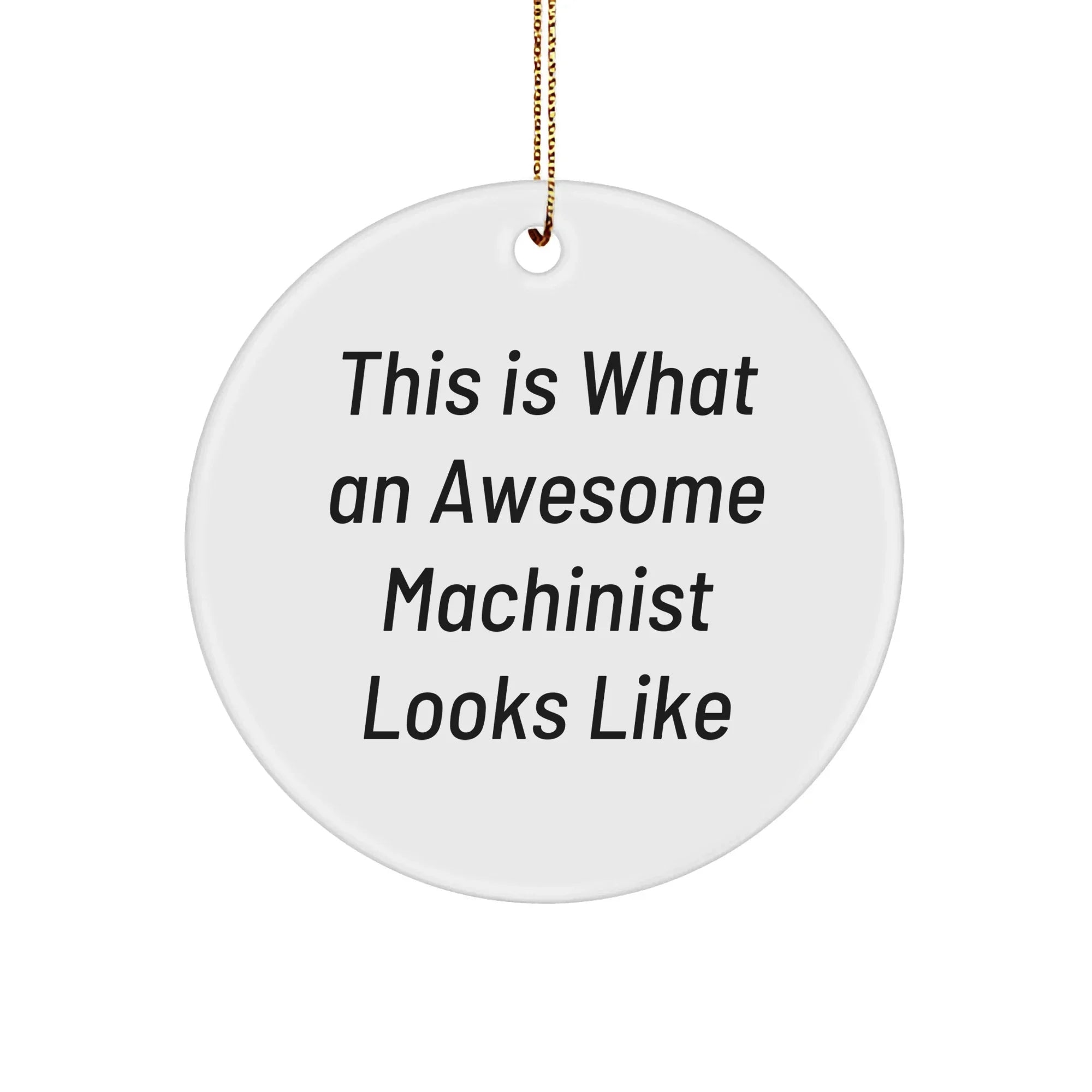 Funny Machinist Gifts - This Is What An Awesome Machinist Looks Like, Circle Ornament, Christmas Unique Gifts from Friends to Machinist