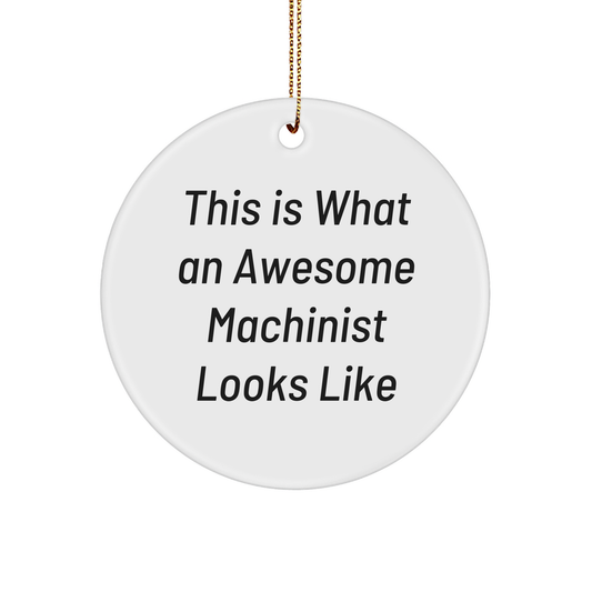 Funny Machinist Gifts - This Is What An Awesome Machinist Looks Like, Circle Ornament, Christmas Unique Gifts from Friends to Machinist
