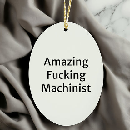 Funny Machinist Gifts for Men from Family - Amazing Oval Ornament for Christmas