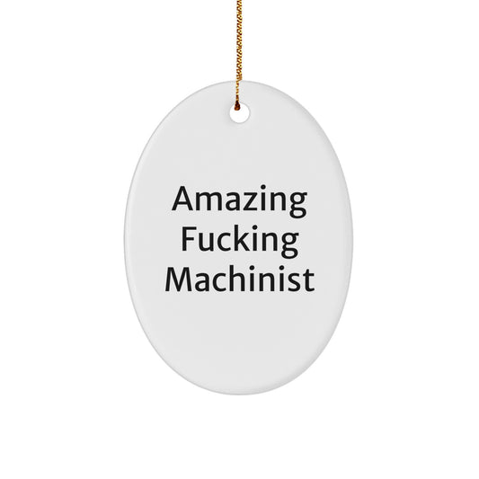 Funny Machinist Gifts for Men from Family - Amazing Oval Ornament for Christmas