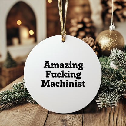 Funny Machinist Gifts from - Circle Ornament with 'Amazing F-king Machinist' Quote, Perfect for Christmas Unique Gifts for Men, Women, or Friends