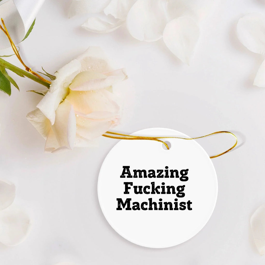 Funny Machinist Gifts from - Circle Ornament with 'Amazing F--king Machinist' Quote, Perfect for Christmas Unique Gifts for Men, Women, or Friends