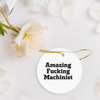 Funny Machinist Gifts from - Circle Ornament with 'Amazing F--king Machinist' Quote, Perfect for Christmas Unique Gifts for Men, Women, or Friends