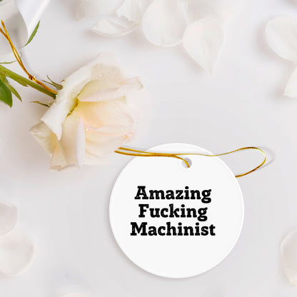 Funny Machinist Gifts from - Circle Ornament with 'Amazing F-king Machinist' Quote, Perfect for Christmas Unique Gifts for Men, Women, or Friends