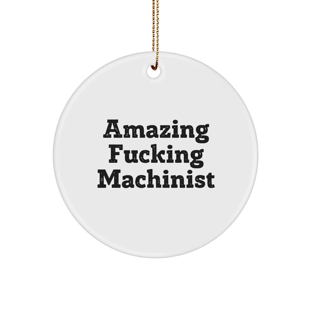 Funny Machinist Gifts from - Circle Ornament with 'Amazing F--king Machinist' Quote, Perfect for Christmas Unique Gifts for Men, Women, or Friends
