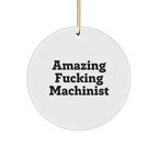 Funny Machinist Gifts from - Circle Ornament with 'Amazing F--king Machinist' Quote, Perfect for Christmas Unique Gifts for Men, Women, or Friends