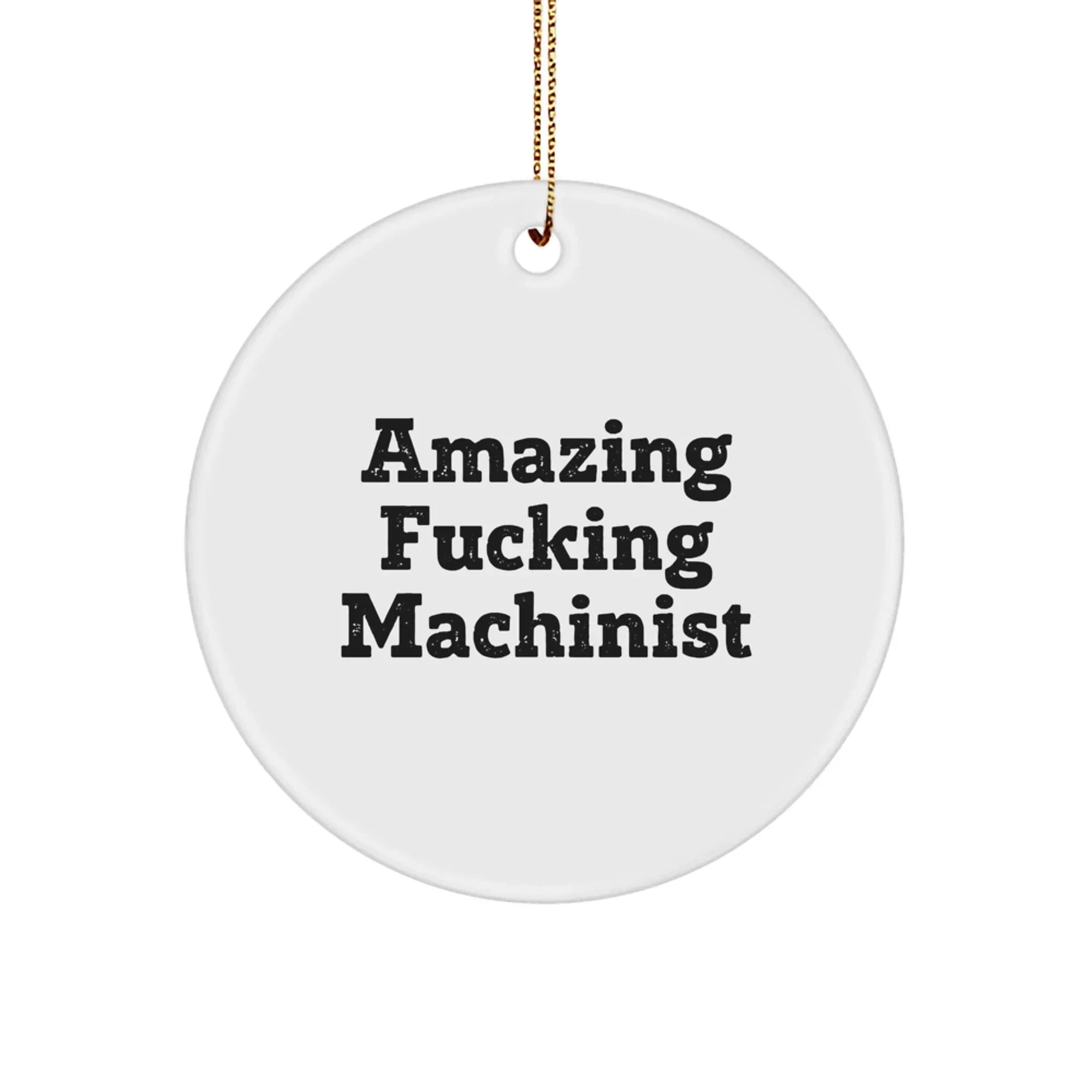Funny Machinist Gifts from - Circle Ornament with 'Amazing F--king Machinist' Quote, Perfect for Christmas Unique Gifts for Men, Women, or Friends